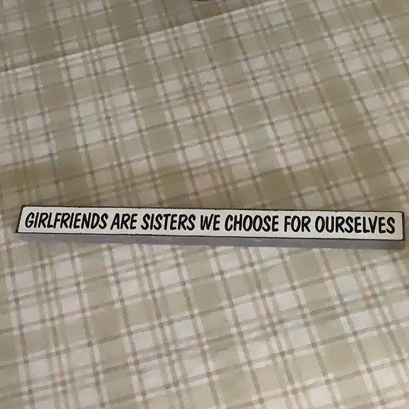GIRLFRIENDS ARE SISTERS WE CHOOSE FOR OURSELVES Skinny Sign 5x16” - Picture 2 of 2